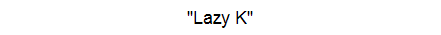 "Lazy K"