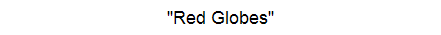 "Red Globes"