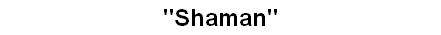 "Shaman"