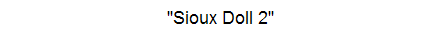 "Sioux Doll 2"